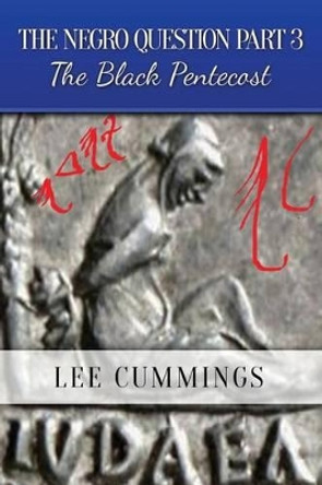 The Negro Question Part 3 the Black Pentecost by Lee Cummings 9781503335769