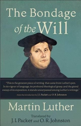 The Bondage of the Will by Dr Martin Luther 9780801048937