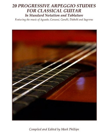 20 Progressive Arpeggio Studies for Classical Guitar in Standard Notation and Tablature: Featuring the music of Aguado, Carcassi, Carulli, Diabelli and Sagreras by Dionisio Aguado 9781503381438