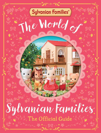 The World of Sylvanian Families Official Guide: The Perfect Gift for Fans of the Best Selling Collectable Toy by Macmillan Children's Books 9781529093179