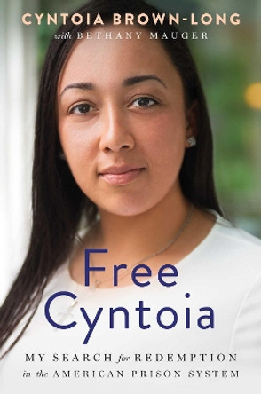 Free Cyntoia: My Search for Redemption in the American Prison System by Cyntoia Brown-Long 9781982141103