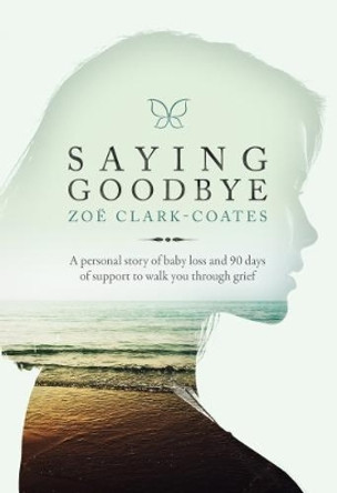 Saying Goodbye by Zoe Clark-Coates 9781434712264