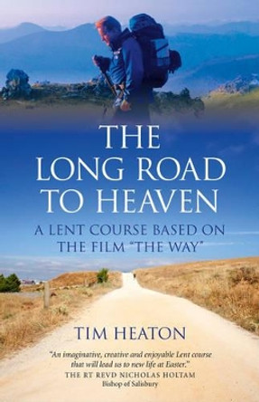 The Long Road to Heaven: A Lent Course Based on the Film &quot;The Way&quot; by Tim Heaton 9781782792741