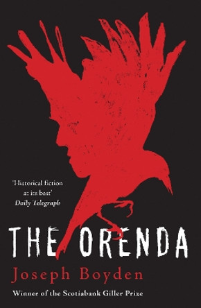 The Orenda: Winner of the Libris Award for Best Fiction by Joseph Boyden 9781780744407