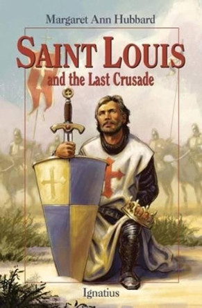 Saint Louis and the Last Crusade by Margaret Ann Hubbard 9781586176471