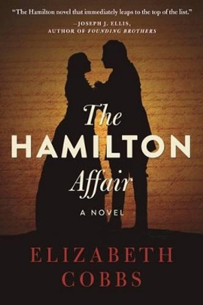 The Hamilton Affair: A Novel by Elizabeth Cobbs 9781628727203