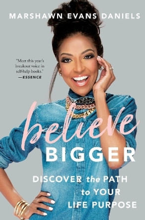 Believe Bigger: Discover the Path to Your Life Purpose by Marshawn Evans Daniels 9781501165689