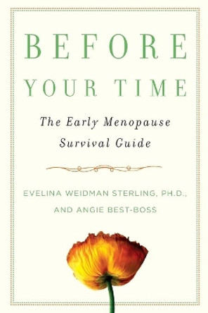 Before Your Time: The Early Menopause Survival Guide by PH D Evelina Weidman Sterling 9781439108451