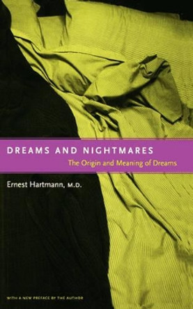 Dreams And Nightmares: The Origin And Meaning Of Dreams by Ernest L. Hartmann 9780738203591