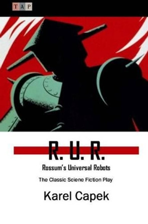 R. U. R.: Rossum's Universal Robots: The Classic Sciene Fiction Play by Karel Capek 9781507726099