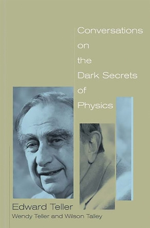 Conversations on the Dark Secrets of Physics by Edward Teller 9780738207650