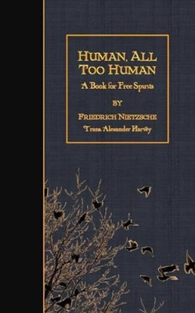 Human, All Too Human: A Book for Free Spirits by Friedrich Wilhelm Nietzsche 9781508509967