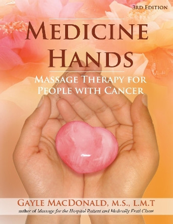 Medicine Hands: Massage Therapy for People with Cancer by Gayle MacDonald 9781844096398