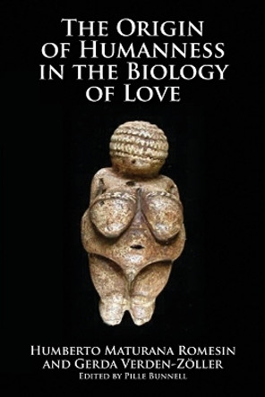 Origin of Humanness in the Biology of Love by Pille Bunnell 9781845400880