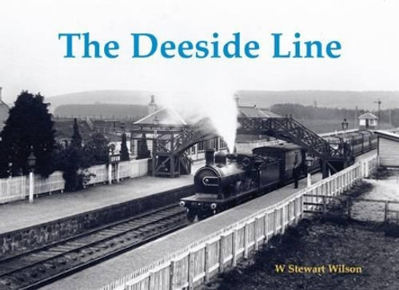 The Deeside Line by W. Stewart Wilson 9781840337631