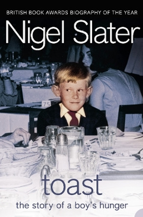 Toast: The Story of a Boy's Hunger by Nigel Slater 9781841154718