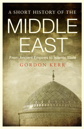 A Short History Of The Middle East by Gordon Kerr 9781843446361