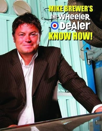 Mike Brewers the Wheeler Dealer Know How! by Mike Brewer 9781845844899