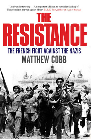The Resistance: The French Fight Against the Nazis by Matthew Cobb 9781847391568