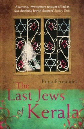 The Last Jews Of Kerala by Edna Fernandes 9781846270994