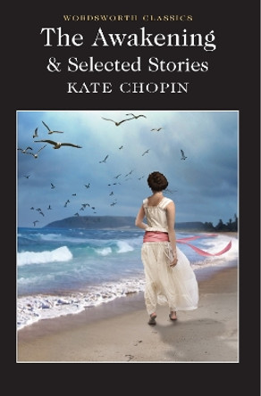 The Awakening and Selected Stories by Kate Chopin 9781840225846