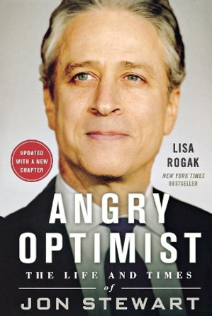 Angry Optimist: The Life and Times of Jon Stewart by Lisa Rogak 9781250080479