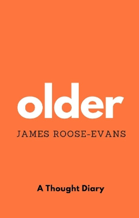Older: A Thought Diary by James Roose-Evans 9781999312589
