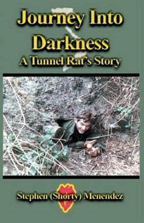 Journey Into Darkness: A Tunnel Rat's Story by Stephen (Shorty) Menendez 9780971055162