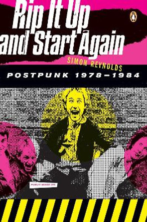 Rip It Up and Start Again: Postpunk 1978-1984 by Simon Reynolds 9780143036722