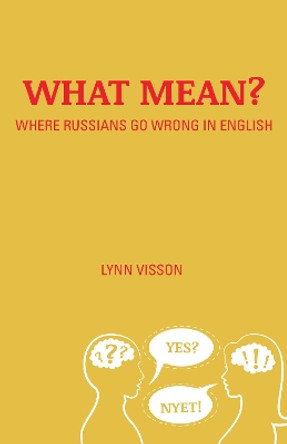 What Mean?: Where Russians Go Wrong in English by Lynn Visson 9780781813228