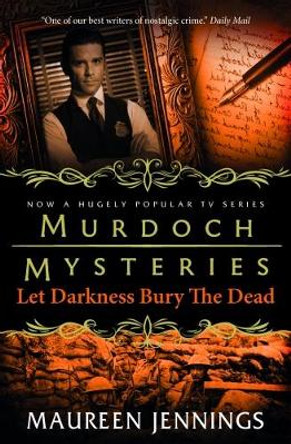 Murdoch Mysteries - Let Darkness Bury The Dead by Maureen Jennings 9781783294930