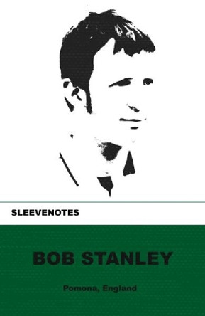 Sleevenotes: Bob Stanley by Bob Stanley 9781904590330