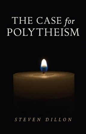 Case for Polytheism by Steven Dillon 9781782797357