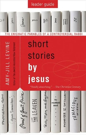 Short Stories by Jesus Leader Guide by Amy-Jill Levine 9781501858185
