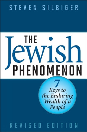 The Jewish Phenomenon: Seven Keys to the Enduring Wealth of a People by Steven Silbiger 9781590771549