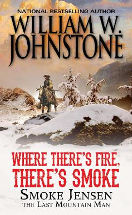 Where There's Fire, There's Smoke by William W. Johnstone 9780786044924