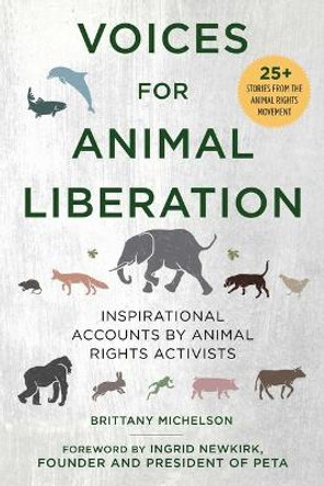 Voices for Animal Liberation: Inspirational Accounts by Animal Rights Activists by Brittany Michelson 9781510751262