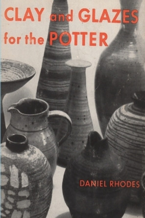 Clay and Glazes for the Potter by Daniel Rhodes 9781773238685