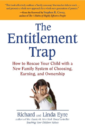 The Entitlement Trap: How to Rescue Your Child with a New Family System of Choosing, Earning, and Ownership by Linda Eyre 9781583334157