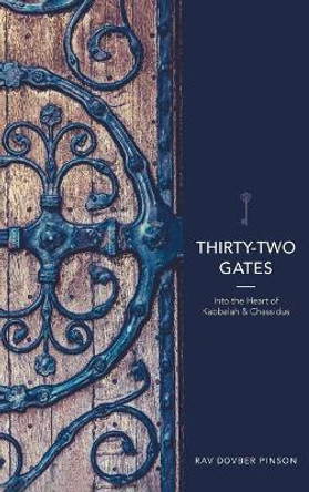 Thirty-Two Gates: Into the Heart of Kabbalah and Chassidus by Dovber Pinson 9780991472093