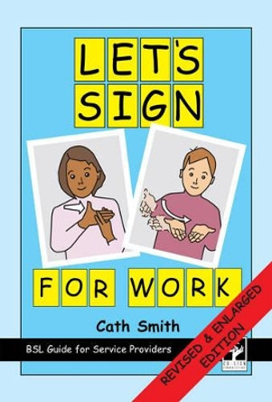 Let's Sign for Work: BSL Guide for Service Providers by Cath Smith 9781905913039