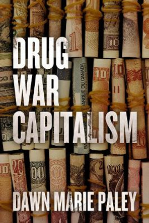 Drug War Capitalism by Dawn Marie Paley 9781849351935