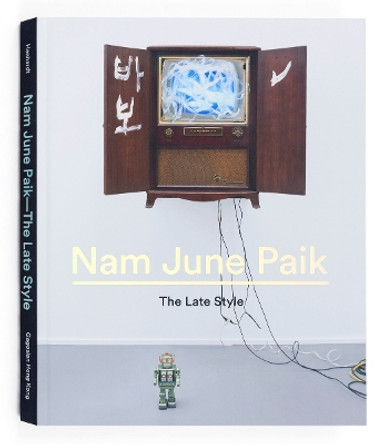 Nam June Paik: The Late Style by John G. Hanhardt 9780847847662