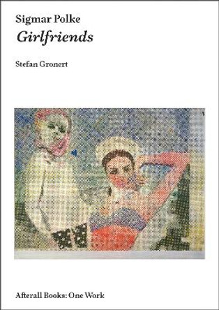 Sigmar Polke: Girlfriends by Stefan Gronert 9781846381829