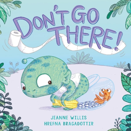 Don't Go There! by Jeanne Willis 9781783447152