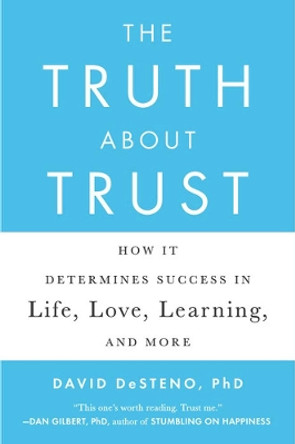 The Truth About Trust: How It Determines Success in Life, Love, Learning, and More by David DeSteno 9780142181669