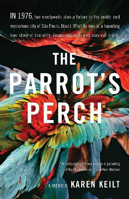 The Parrot's Perch: A Memoir by Karen Keilt 9781631525711