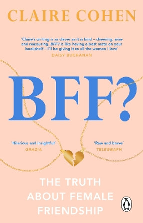 BFF?: The truth about female friendship by Claire Cohen 9781529176032