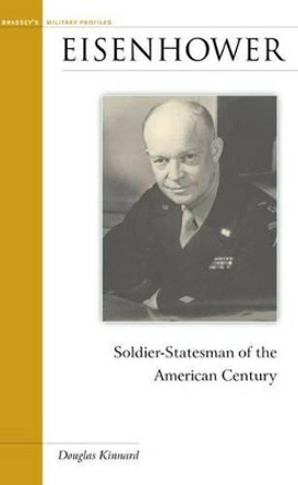 Eisenhower: Soldier-Statesman of the American Century by Douglas Kinnard 9781574885415