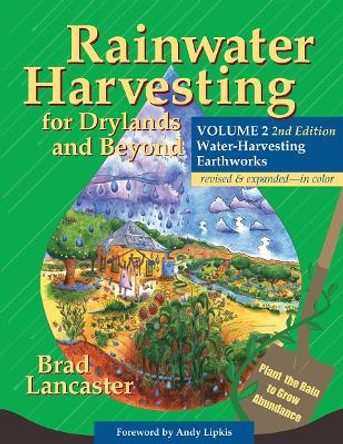 Rainwater Harvesting for Drylands and Beyond, Volume 2: Water-Harvesting Earthworks by Brad Lancaster 9780977246441